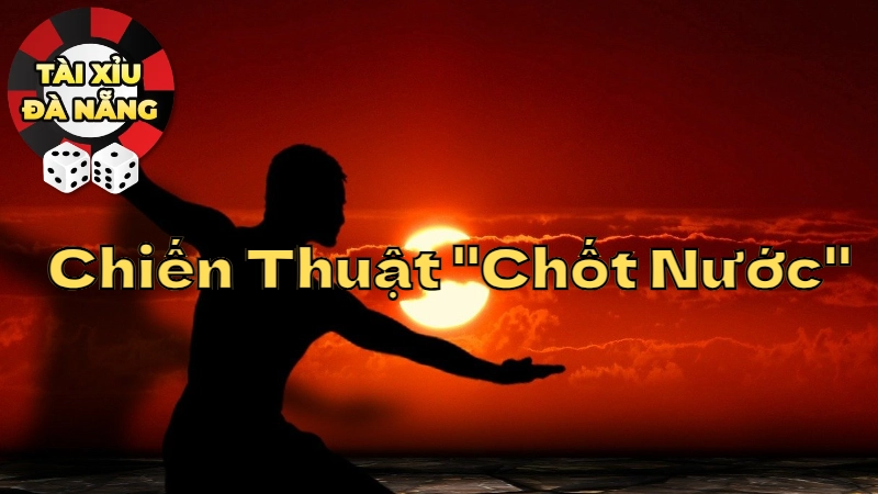 Chiến Thuật “Chốt Nước” Khi Đặt Cược Tài Xỉu Tại Đà Nẵng