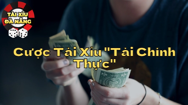 Cược Tài Xỉu "Tài Chính Thực": Hiểu Rõ Và Thắng Lớn