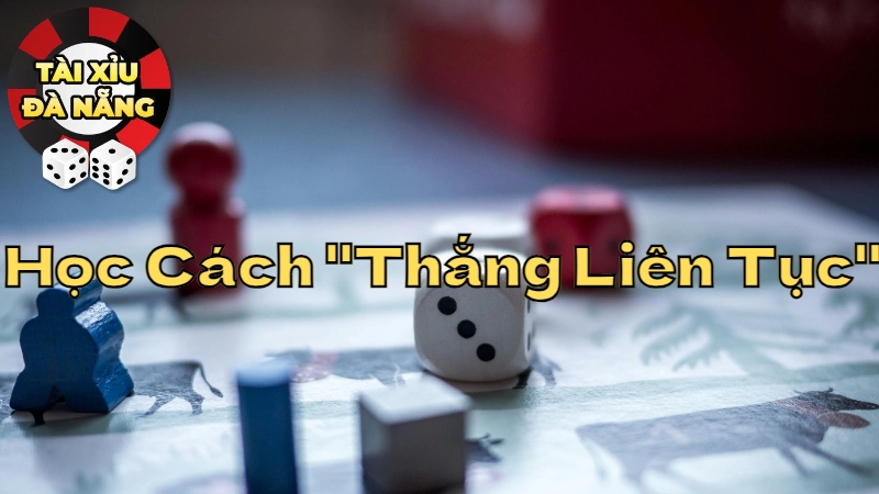 Học Cách "Thắng Liên Tục" Với Chiến Thuật Đặt Cược Tài Xỉu Đà Nẵng