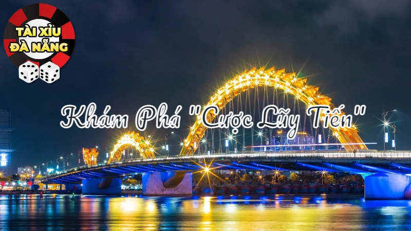 Khám Phá "Cược Lũy Tiến" Tại Tài Xỉu Đà Nẵng