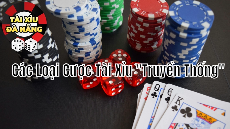 Khám Phá Các Loại Cược Tài Xỉu “Truyền Thống” Tại Đà Nẵng