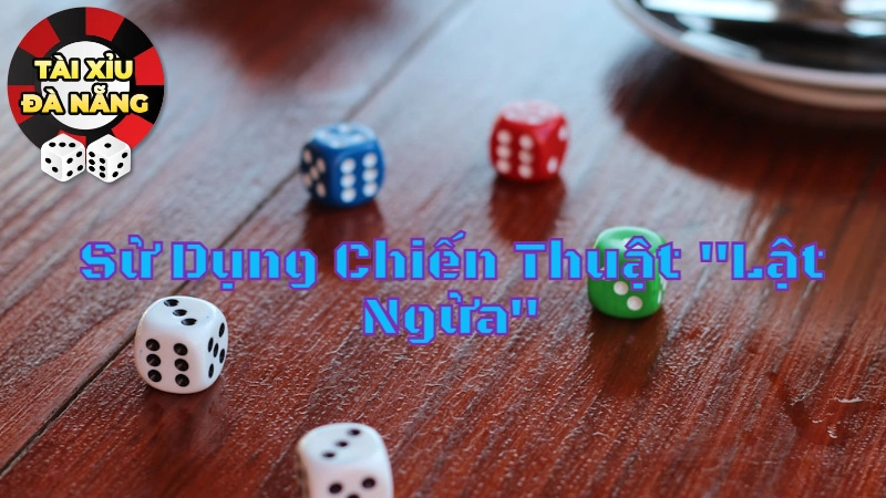 Sử Dụng Chiến Thuật “Lật Ngửa” Để Thắng Cược Tài Xỉu Tại Đà Nẵng