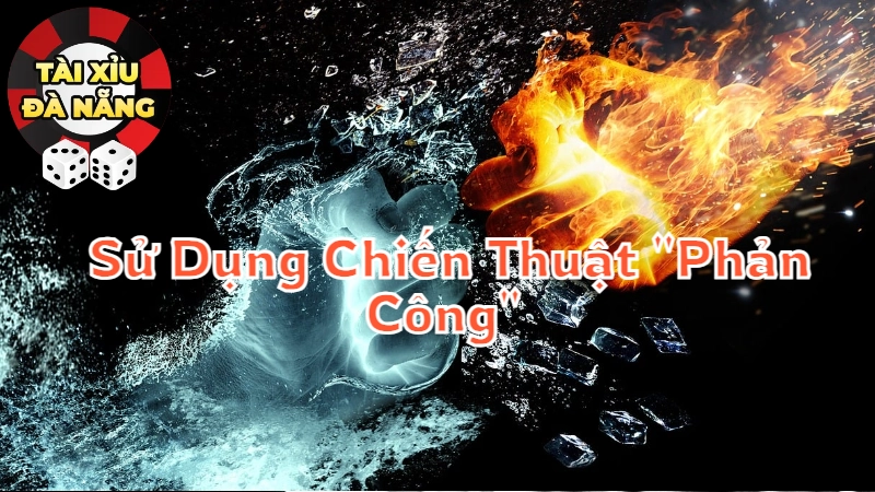 Sử Dụng Chiến Thuật Phản Công Để Thắng Lớn Trong Tài Xỉu