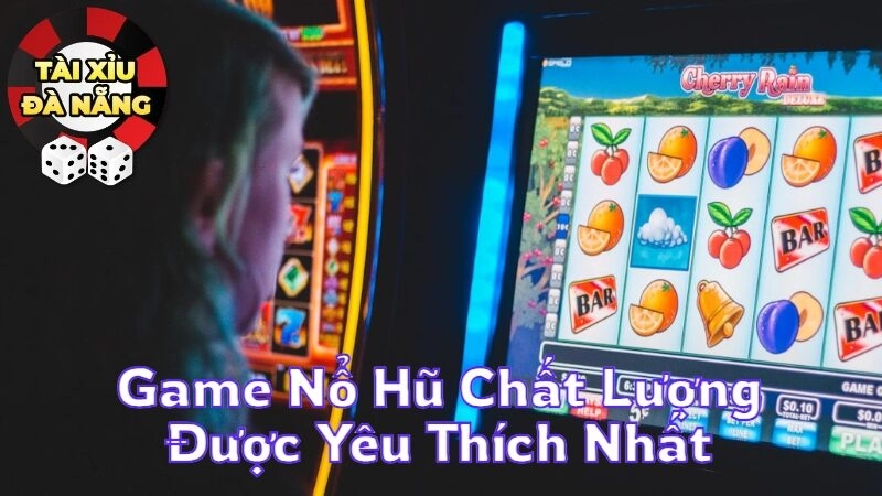 Những Game Nổ Hũ Chất Lượng Được Yêu Thích Nhất